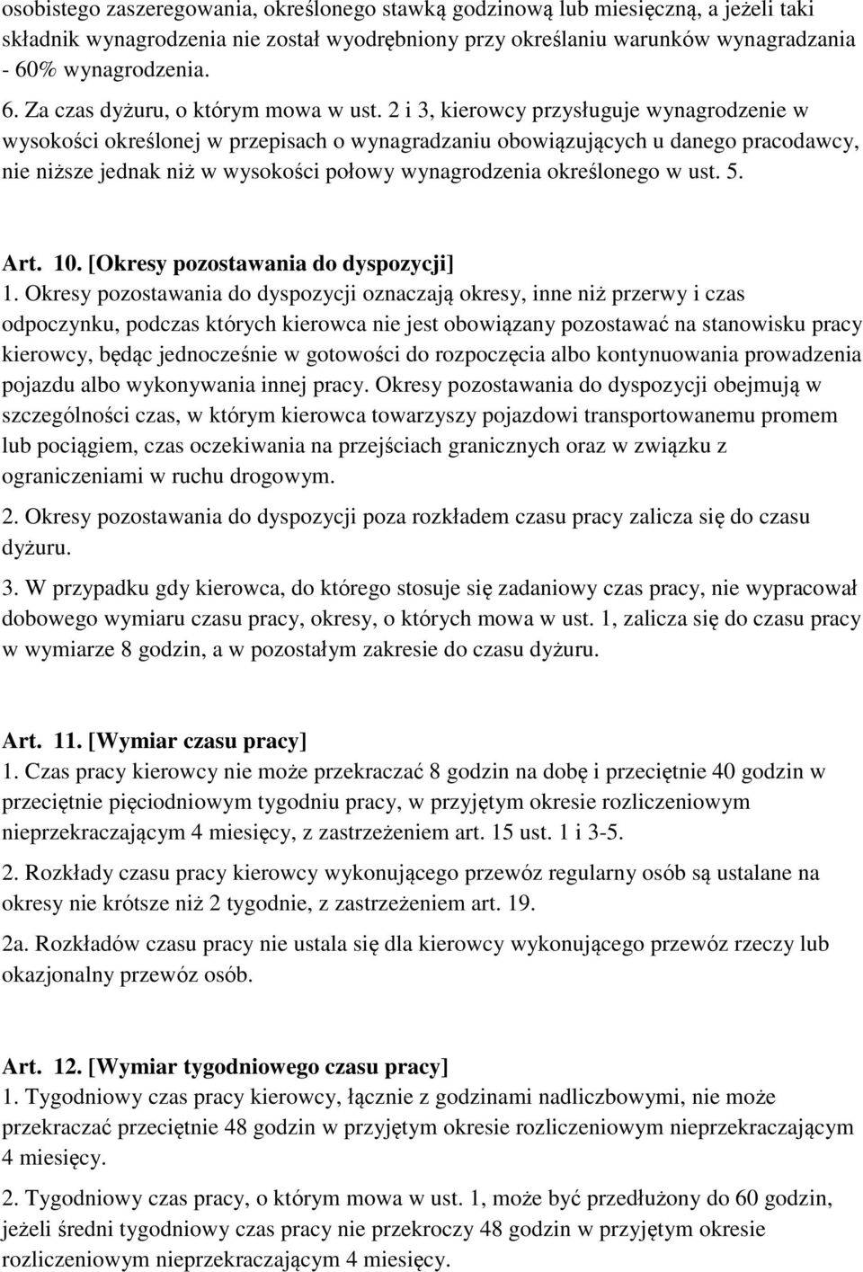 2 i 3, kierowcy przysługuje wynagrodzenie w wysokości określonej w przepisach o wynagradzaniu obowiązujących u danego pracodawcy, nie niższe jednak niż w wysokości połowy wynagrodzenia określonego w