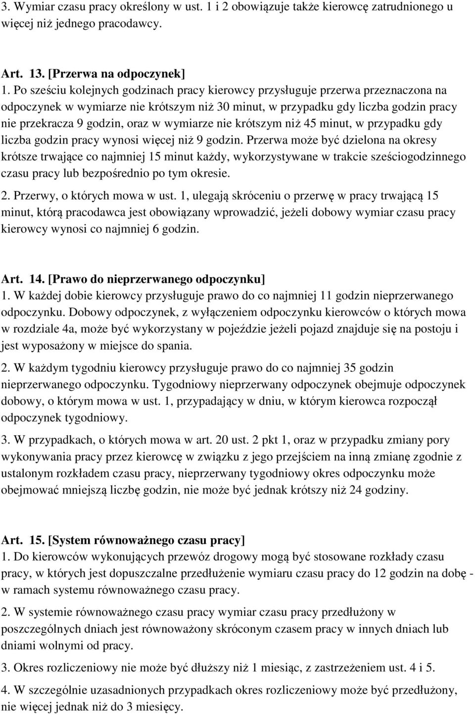 wymiarze nie krótszym niż 45 minut, w przypadku gdy liczba godzin pracy wynosi więcej niż 9 godzin.