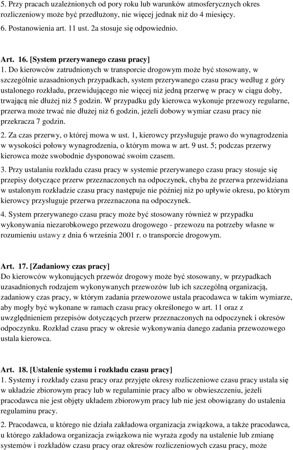 Do kierowców zatrudnionych w transporcie drogowym może być stosowany, w szczególnie uzasadnionych przypadkach, system przerywanego czasu pracy według z góry ustalonego rozkładu, przewidującego nie