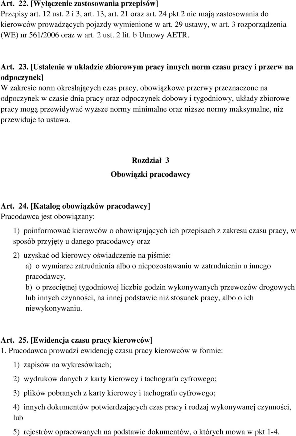 [Ustalenie w układzie zbiorowym pracy innych norm czasu pracy i przerw na odpoczynek] W zakresie norm określających czas pracy, obowiązkowe przerwy przeznaczone na odpoczynek w czasie dnia pracy oraz