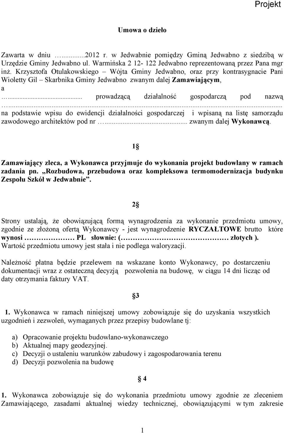 .. na podstawie wpisu do ewidencji działalności gospodarczej i wpisaną na listę samorządu zawodowego architektów pod nr... zwanym dalej Wykonawcą.