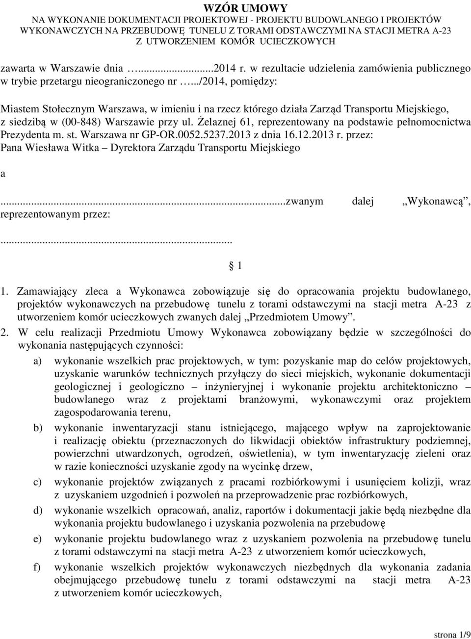 ../2014, pomiędzy: Miastem Stołecznym Warszawa, w imieniu i na rzecz którego działa Zarząd Transportu Miejskiego, z siedzibą w (00-848) Warszawie przy ul.