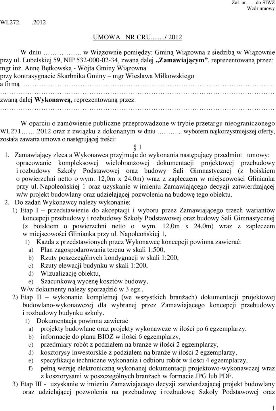 . zwaną dalej Wykonawcą, reprezentowaną przez: W oparciu o zamówienie publiczne przeprowadzone w trybie przetargu nieograniczonego WI.271.2012 oraz z związku z dokonanym w dniu.