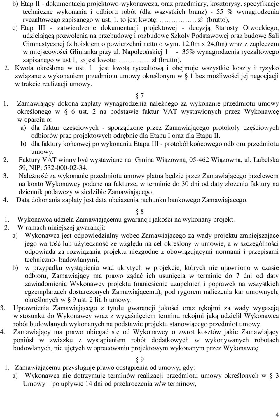 zł (brutto), c) Etap III - zatwierdzenie dokumentacji projektowej - decyzją Starosty Otwockiego, udzielającą pozwolenia na przebudowę i rozbudowę Szkoły Podstawowej oraz budowę Sali Gimnastycznej (z