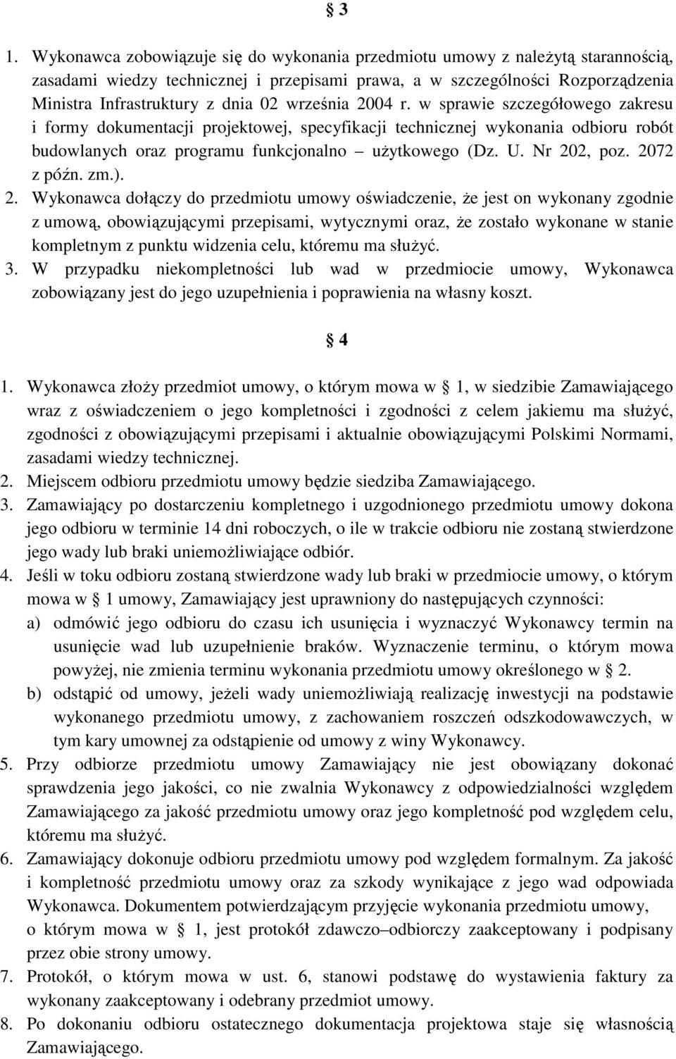 Nr 202, poz. 2072 z późn. zm.). 2. Wykonawca dołączy do przedmiotu umowy oświadczenie, że jest on wykonany zgodnie z umową, obowiązującymi przepisami, wytycznymi oraz, że zostało wykonane w stanie