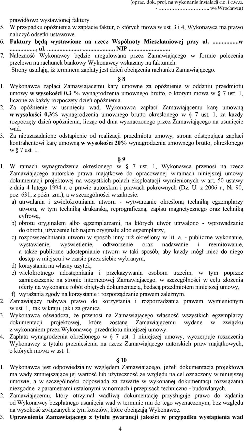 Należność Wykonawcy będzie uregulowana przez Zamawiającego w formie polecenia przelewu na rachunek bankowy Wykonawcy wskazany na fakturach.