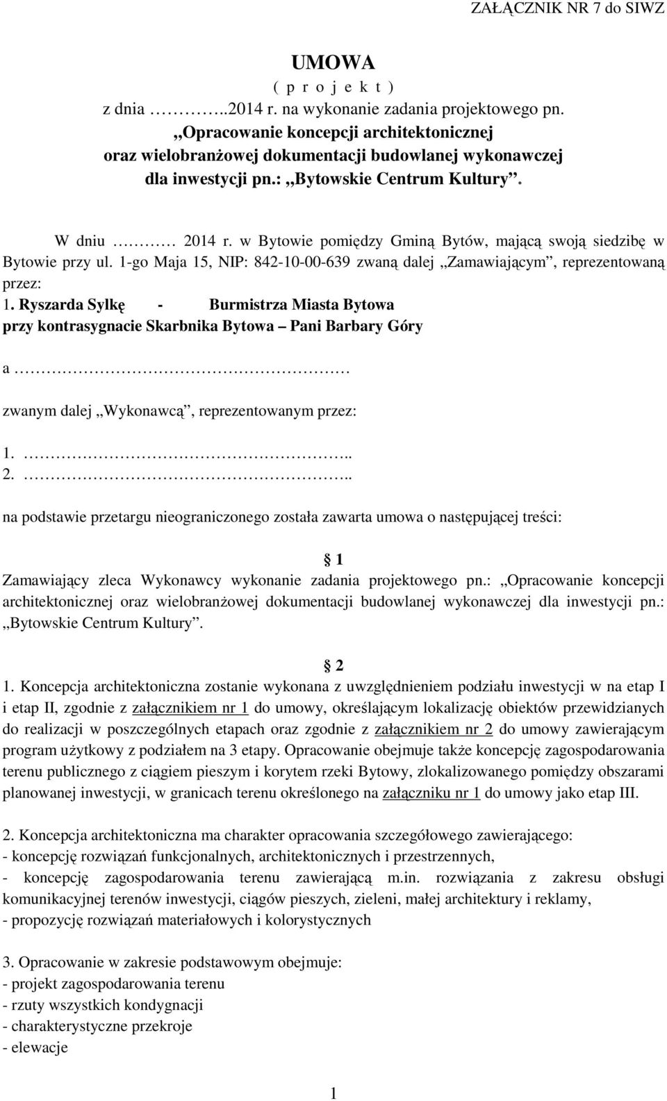 Ryszarda Sylkę - Burmistrza Miasta Bytowa przy kontrasygnacie Skarbnika Bytowa Pani Barbary Góry a zwanym dalej Wykonawcą, reprezentowanym przez: 1... 2.