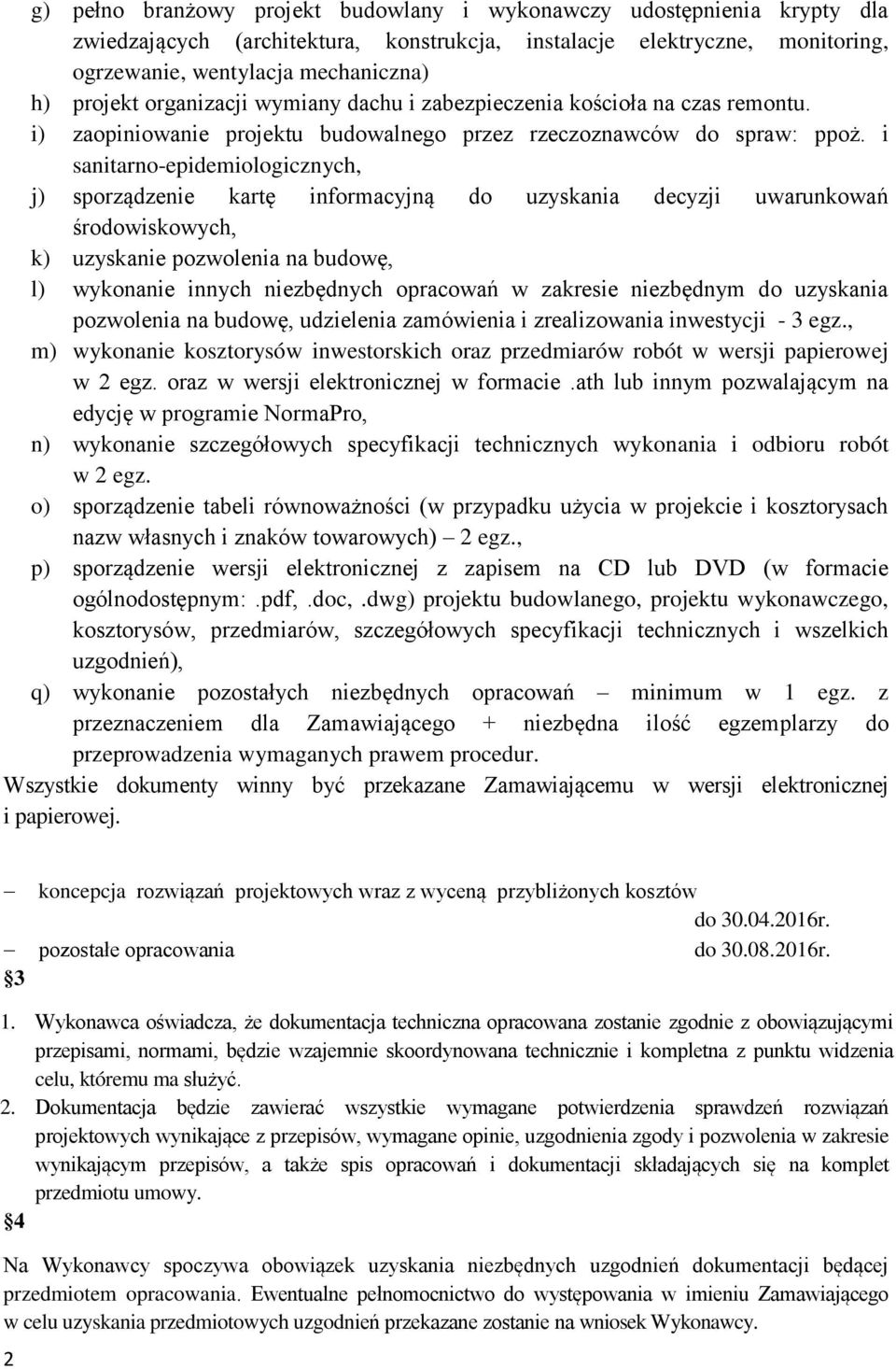 i sanitarno-epidemiologicznych, j) sporządzenie kartę informacyjną do uzyskania decyzji uwarunkowań środowiskowych, k) uzyskanie pozwolenia na budowę, l) wykonanie innych niezbędnych opracowań w