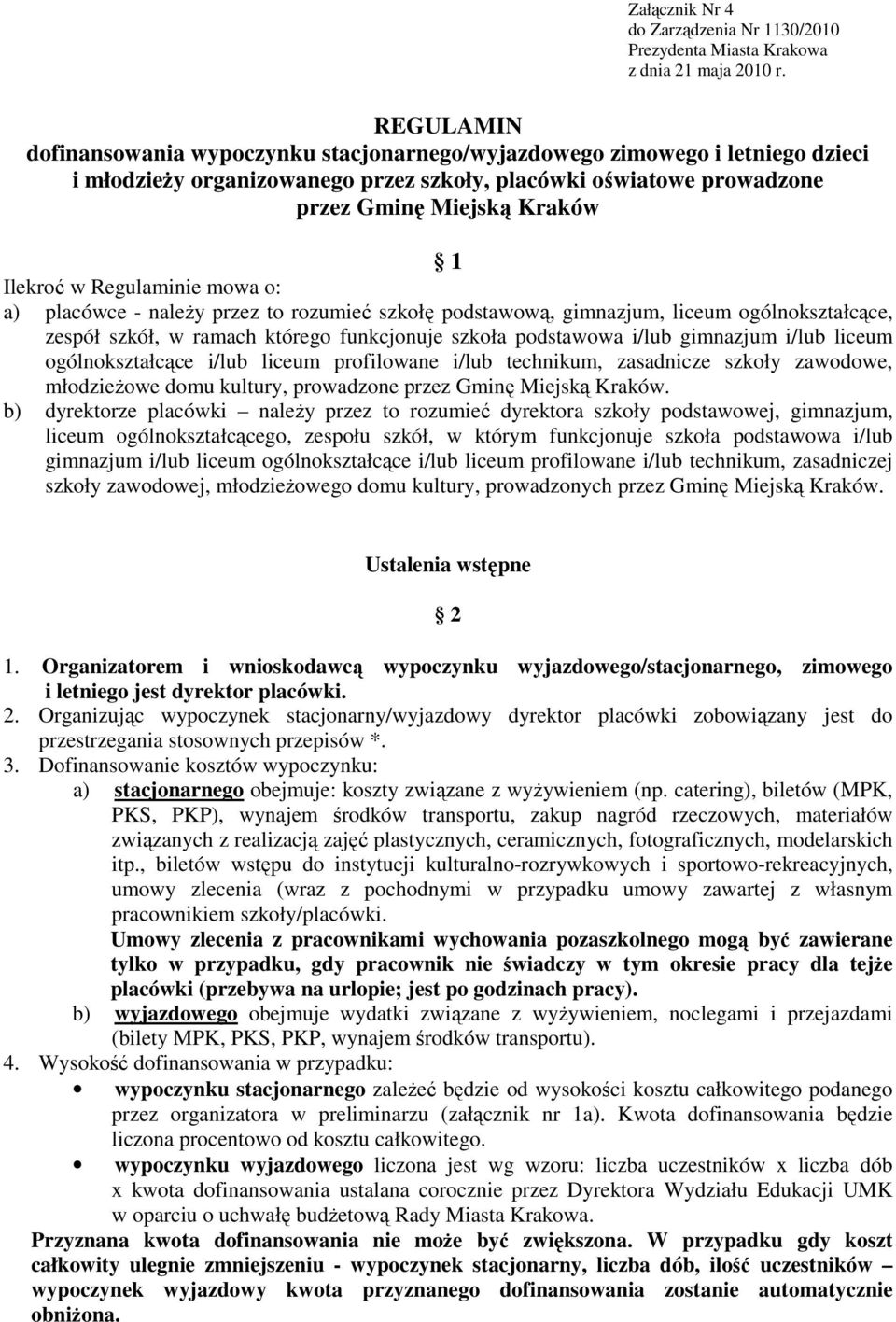 Regulaminie mowa o: a) placówce - naleŝy przez to rozumieć szkołę podstawową, gimnazjum, liceum ogólnokształcące, zespół szkół, w ramach którego funkcjonuje szkoła podstawowa i/lub gimnazjum i/lub