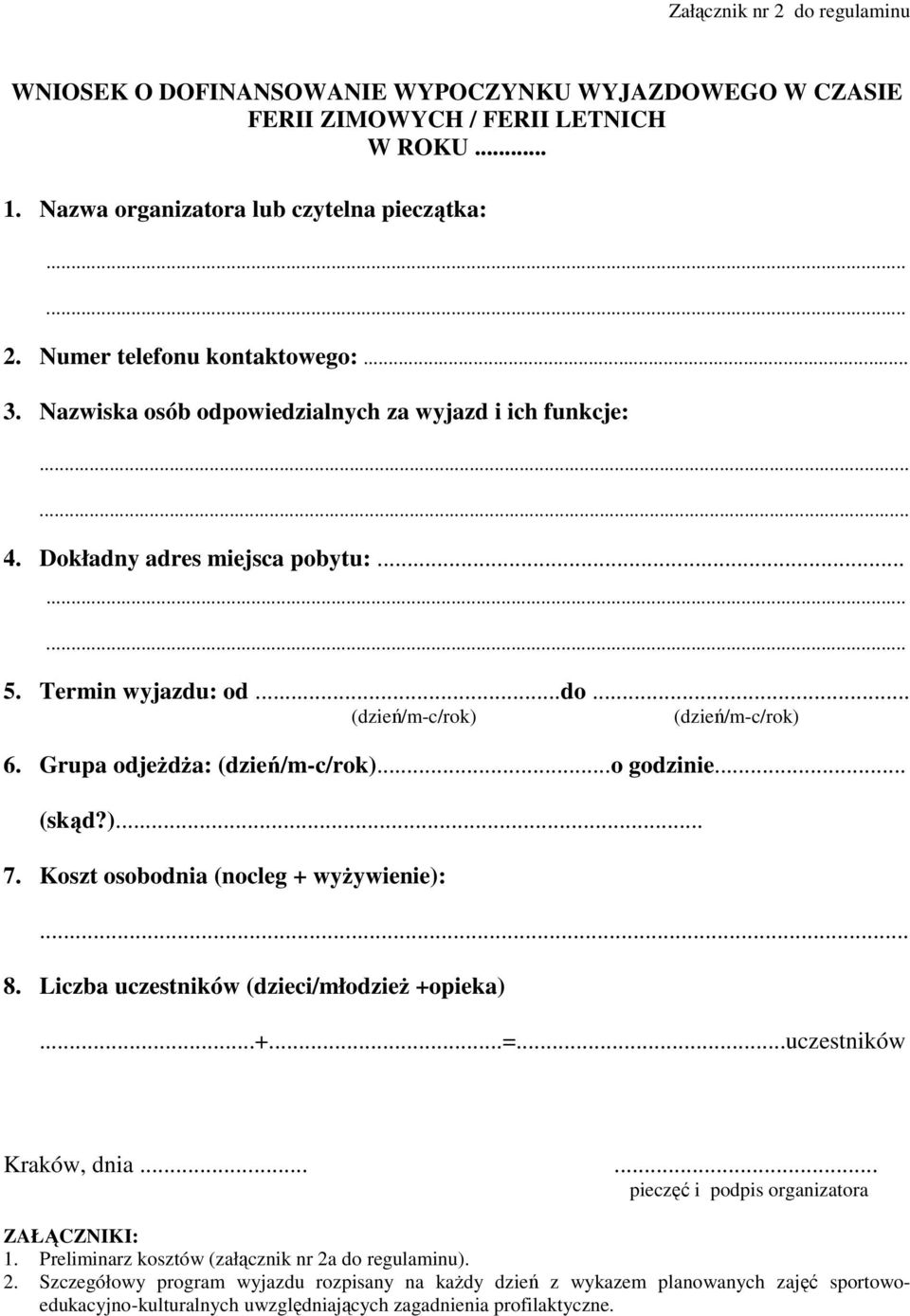 Grupa odjeŝdŝa: (dzień/m-c/rok)...o godzinie... (skąd?)... 7. Koszt osobodnia (nocleg + wyŝywienie):... 8. Liczba uczestników (dzieci/młodzieŝ +opieka).+...=...uczestników Kraków, dnia.