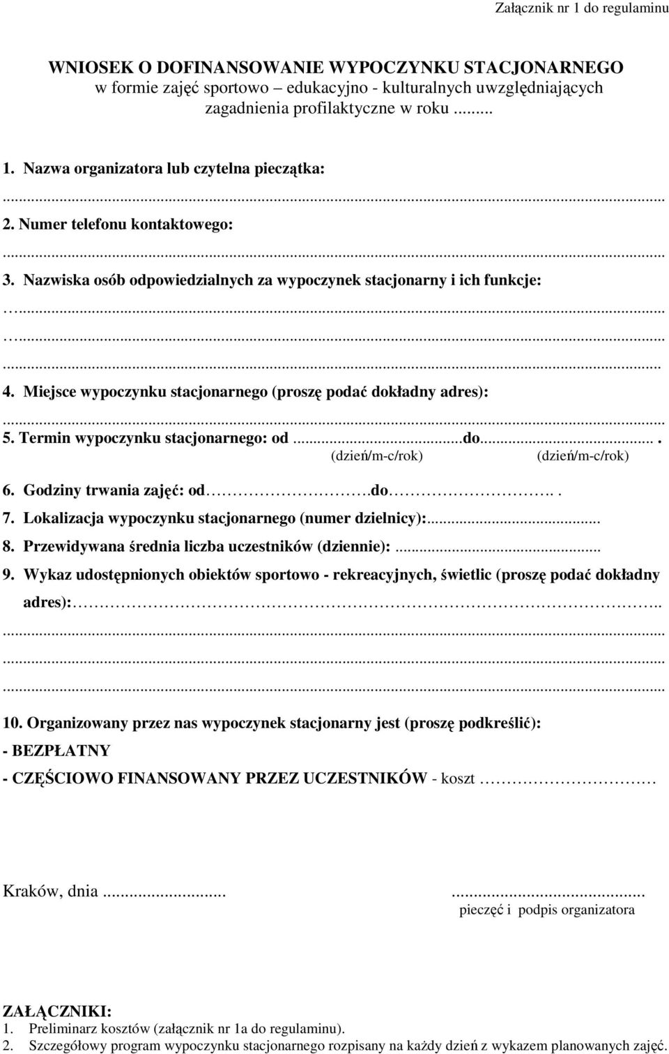 Termin wypoczynku stacjonarnego: od...do.... (dzień/m-c/rok) (dzień/m-c/rok) 6. Godziny trwania zajęć: od.do.. 7. Lokalizacja wypoczynku stacjonarnego (numer dzielnicy):... 8.