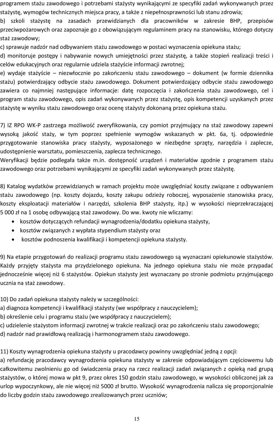 zawodowy; c) sprawuje nadzór nad odbywaniem stażu zawodowego w postaci wyznaczenia opiekuna stażu; d) monitoruje postępy i nabywanie nowych umiejętności przez stażystę, a także stopień realizacji