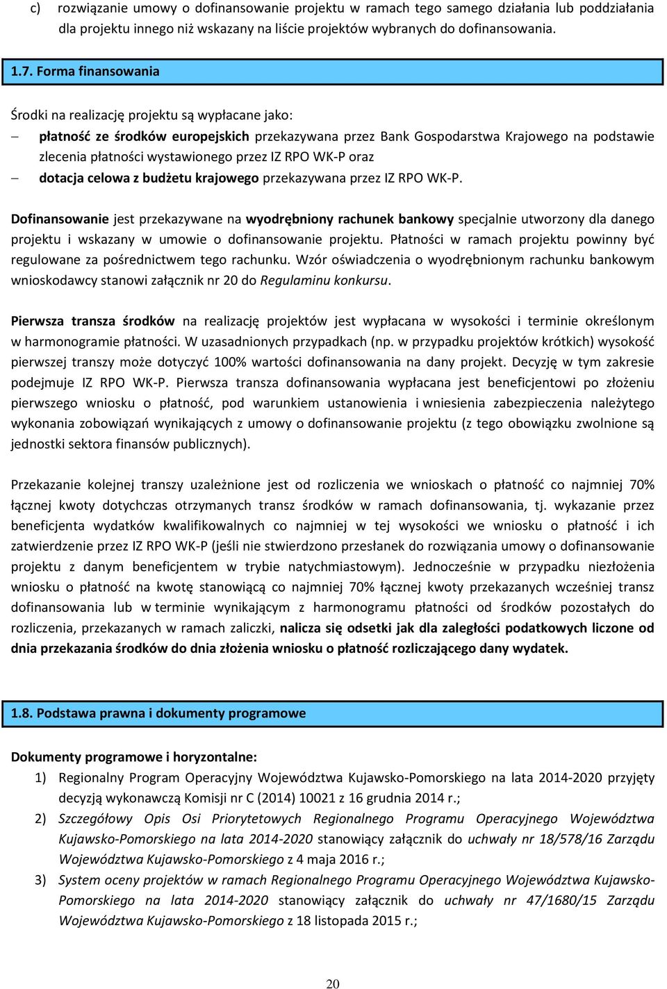 IZ RPO WK-P oraz dotacja celowa z budżetu krajowego przekazywana przez IZ RPO WK-P.