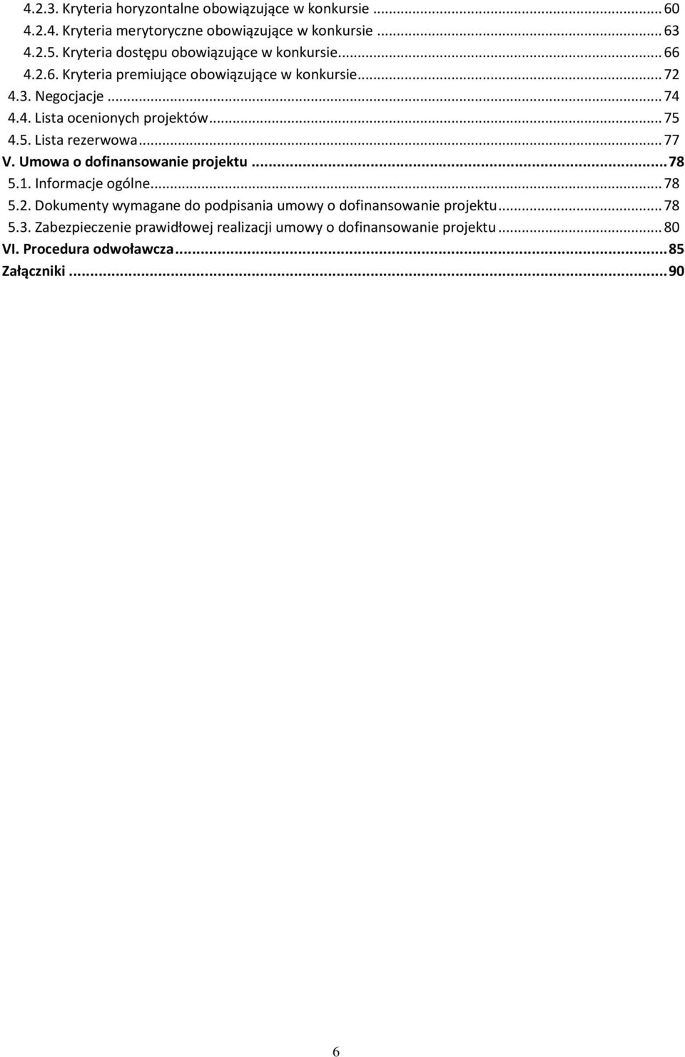 .. 75 4.5. Lista rezerwowa... 77 V. Umowa o dofinansowanie projektu... 78 5.1. Informacje ogólne... 78 5.2.