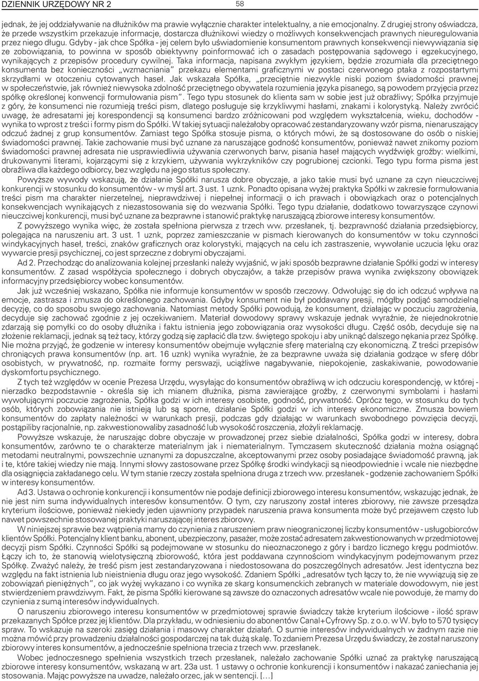 Gdyby - jak chce Spó³ka - jej celem by³o uœwiadomienie konsumentom prawnych konsekwencji niewywi¹zania siê ze zobowi¹zania, to powinna w sposób obiektywny poinformowaæ ich o zasadach postêpowania