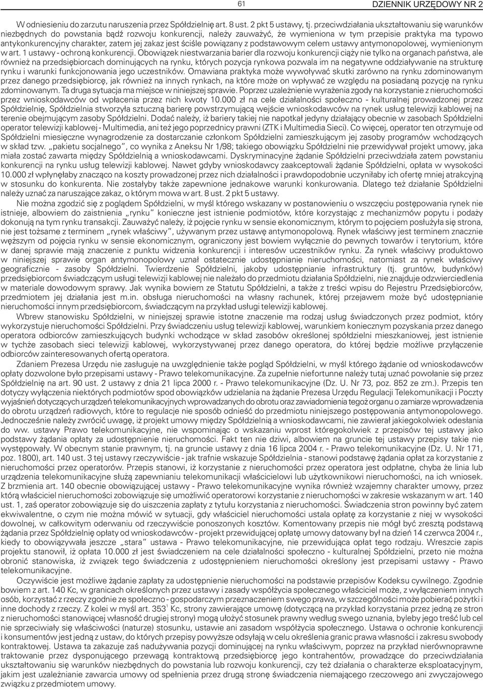 zakaz jest œciœle powi¹zany z podstawowym celem ustawy antymonopolowej, wymienionym w art. 1 ustawy - ochron¹ konkurencji.