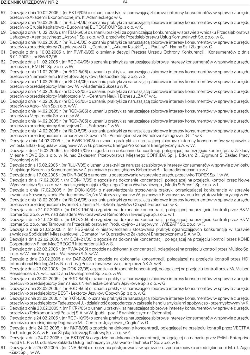 (nr RLU-4/05) o uznaniu praktyki za naruszaj¹c¹ zbiorowe interesy konsumentów w sprawie z urzêdu przeciwko Grupie Kapita³owo - Budowlanej EUROGROUP Sp. z o.o. w K. 59. Decyzja z dnia 10.02.2005 r.