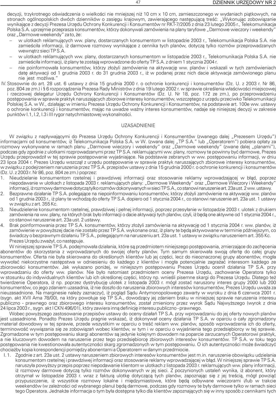 , Telekomunikacja Polska S.A. uprzejmie przeprasza konsumentów, którzy dokonywali zamówienia na plany taryfowe Darmowe wieczory i weekendy oraz Darmowe weekendy za to, e: w ulotkach reklamuj¹cych ww.