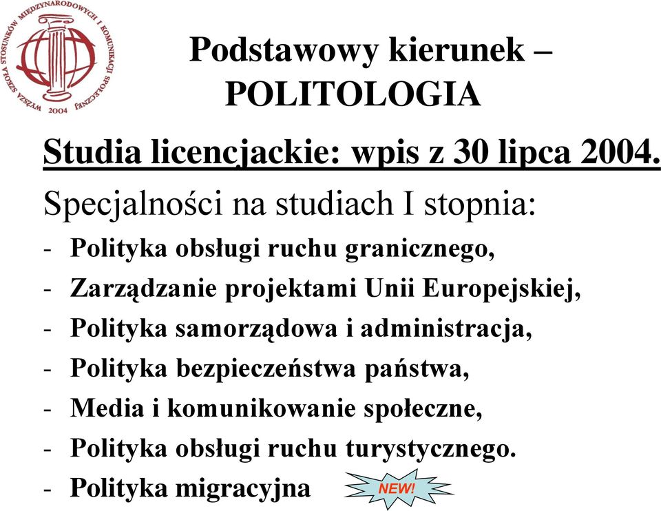 projektami Unii Europejskiej, - Polityka samorządowa i administracja, - Polityka