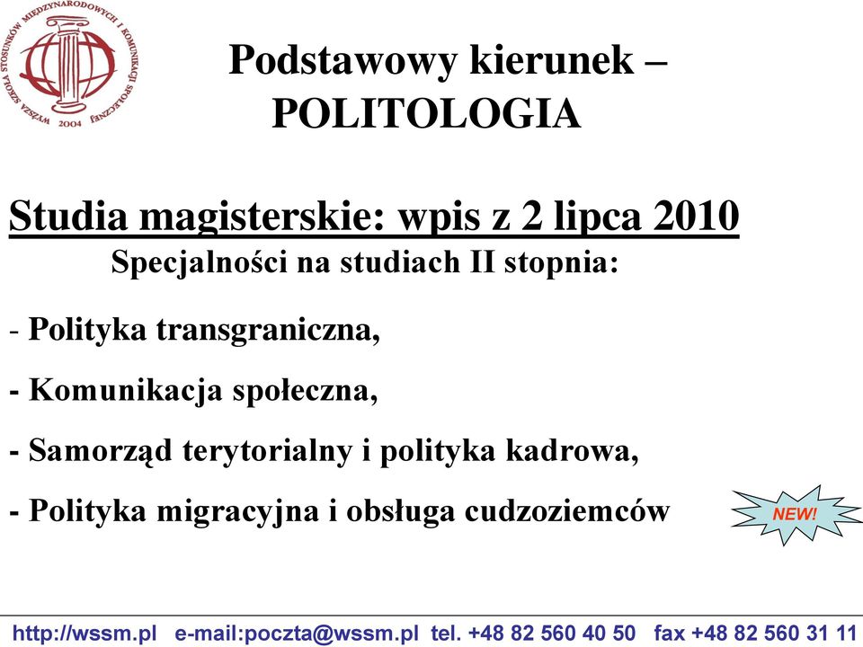 Specjalności na studiach II stopnia: - Polityka transgraniczna, - Komunikacja