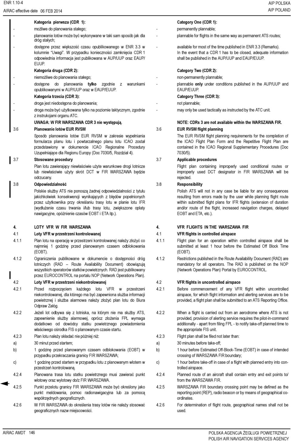 stałych; - plannable for flights in the same way as permanent ATS routes; - dostępne przez większość czasu opublikowanego w ENR 3.3 w kolumnie Uwagi.