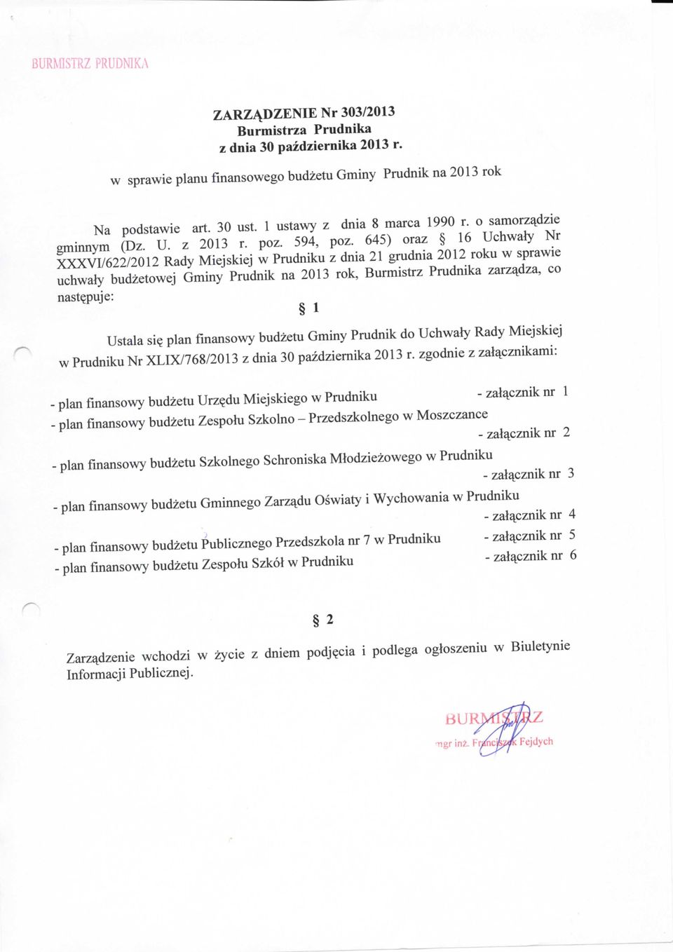 645) oraz 16 Uchwafy Nr XXXVI/622/2012 Rady Miejskiej w Prudniku z dnia 21 grudnia 2012 roku w sprawie uchwafy budzetowej Gminy Prudnik na 2013 rok, Burmistrz Prudnika zarza^dza, co nast^puje: 1