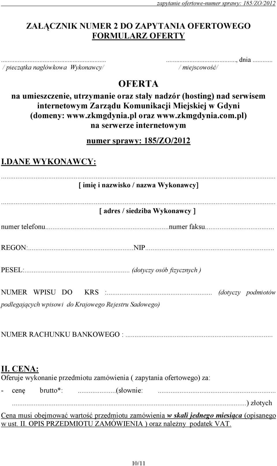 zkmgdynia.pl oraz www.zkmgdynia.com.pl) na serwerze internetowym I.DANE WYKONAWCY: numer sprawy: 185/ZO/2012... [ imię i nazwisko / nazwa Wykonawcy]... [ adres / siedziba Wykonawcy ] numer telefonu.