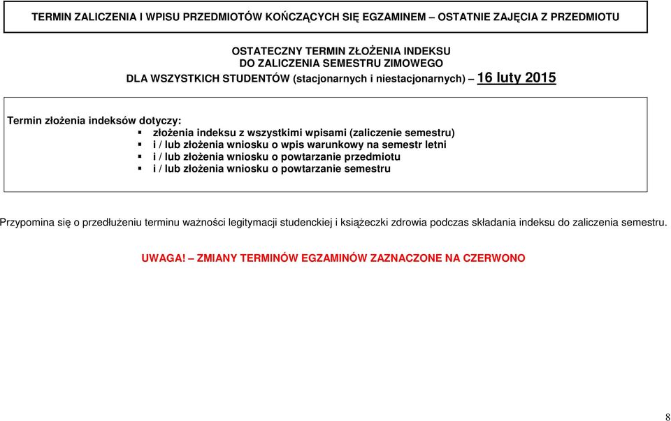 złożenia wniosku o wpis warunkowy na semestr letni i / lub złożenia wniosku o powtarzanie przedmiotu i / lub złożenia wniosku o powtarzanie semestru Przypomina się o