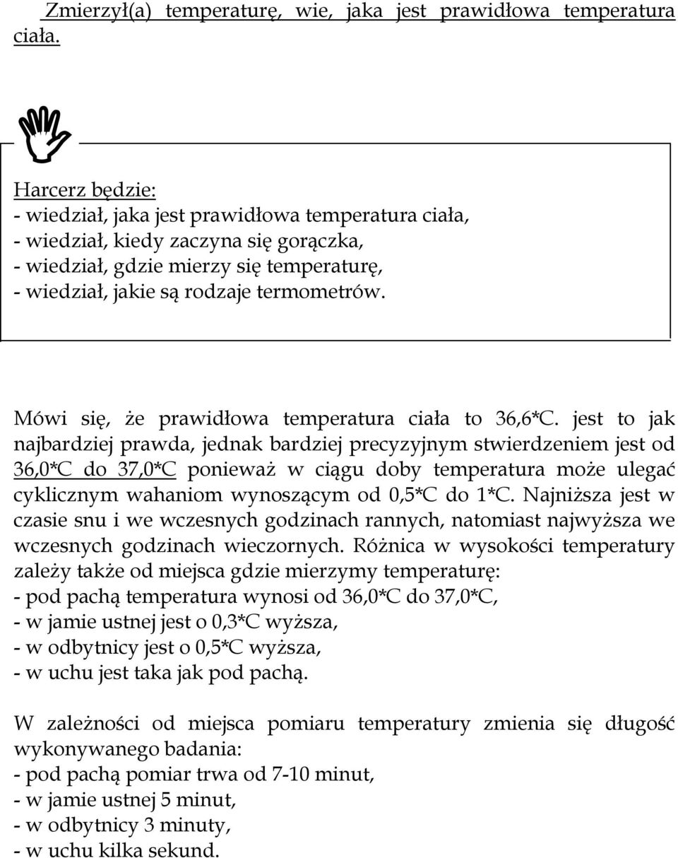 Mówi się, że prawidłowa temperatura ciała to 36,6*C.