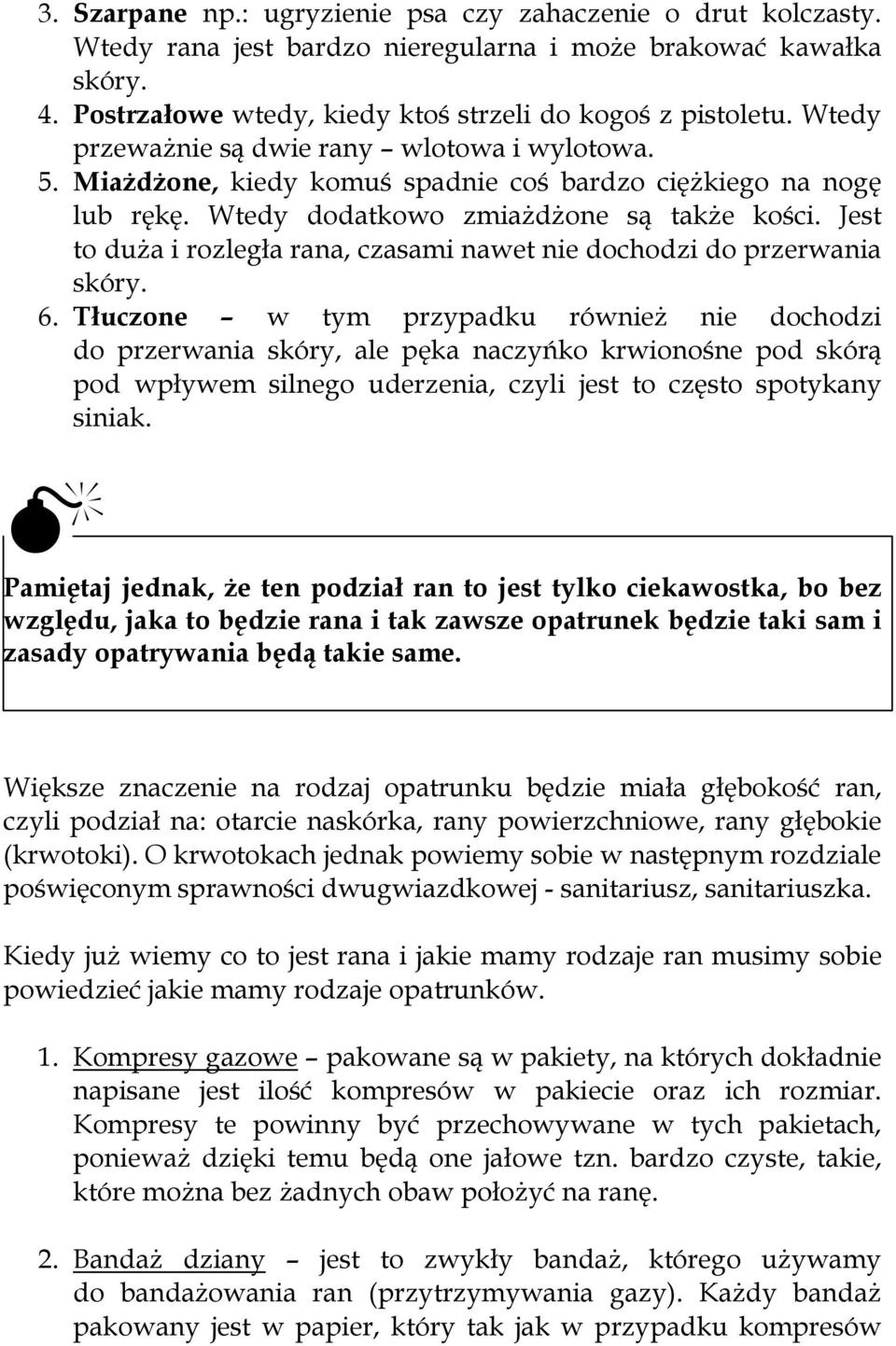 Jest to duża i rozległa rana, czasami nawet nie dochodzi do przerwania skóry. 6.