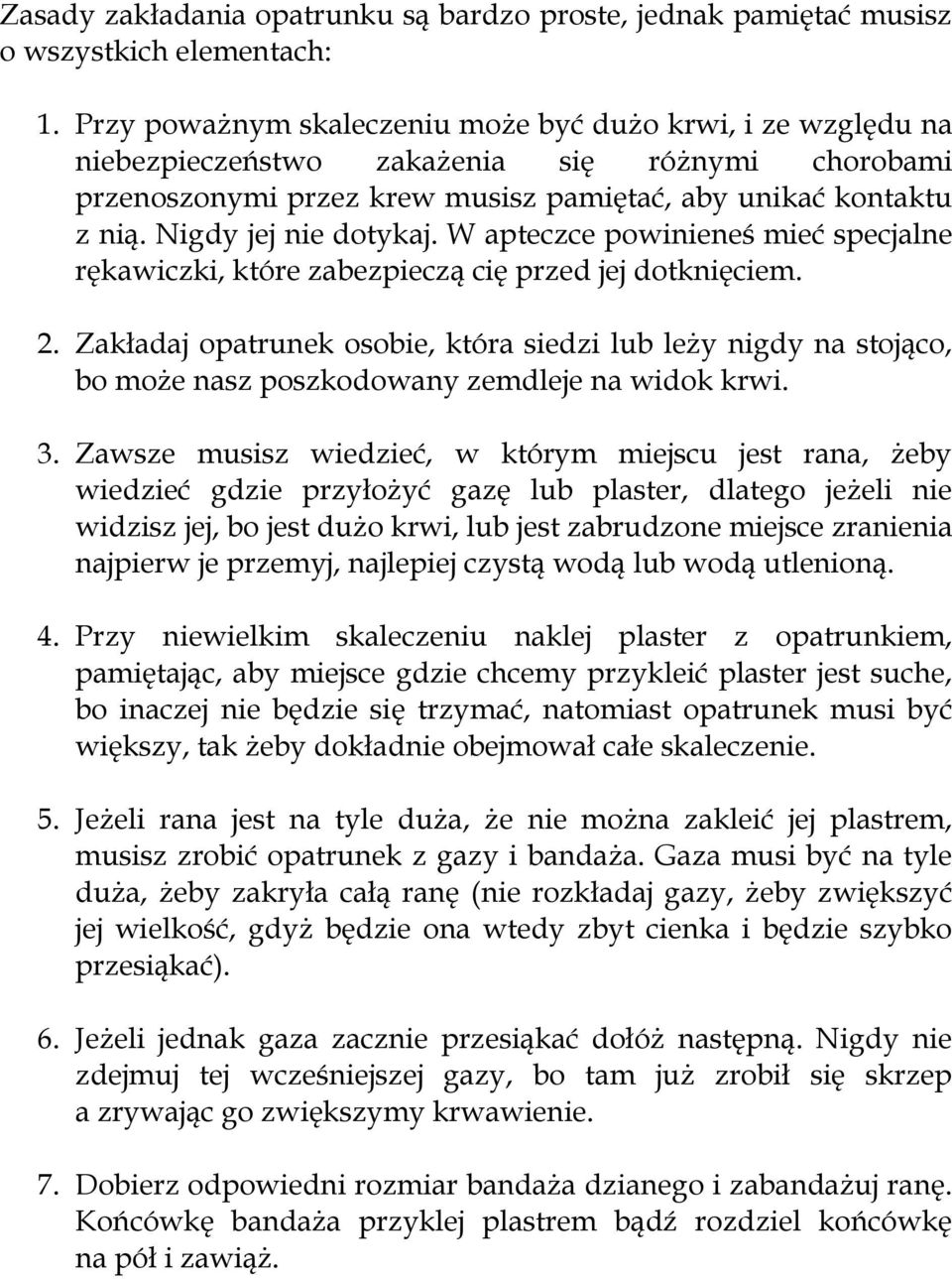 Nigdy jej nie dotykaj. W apteczce powinieneś mieć specjalne rękawiczki, które zabezpieczą cię przed jej dotknięciem. 2.