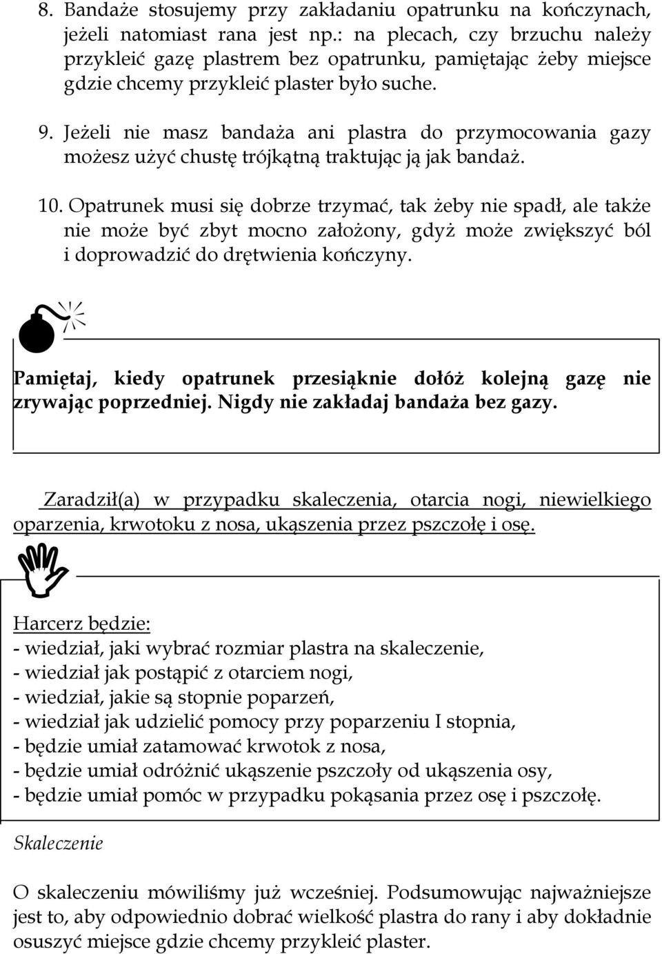 Jeżeli nie masz bandaża ani plastra do przymocowania gazy możesz użyć chustę trójkątną traktując ją jak bandaż. 10.