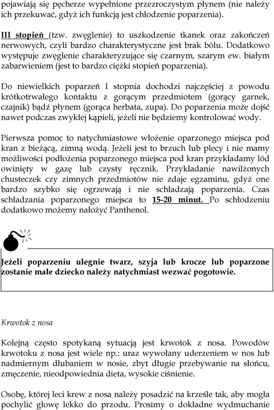 białym zabarwieniem (jest to bardzo ciężki stopień poparzenia).