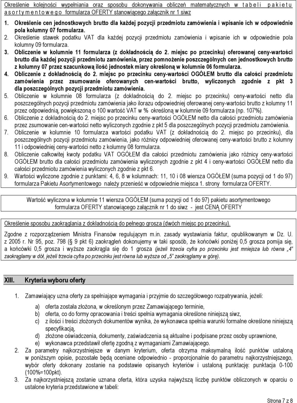 Określenie stawek podatku VAT dla każdej pozycji przedmiotu zamówienia i wpisanie ich w odpowiednie pola kolumny 09 formularza. 3. Obliczenie w kolumnie 11 formularza (z dokładnością do 2.