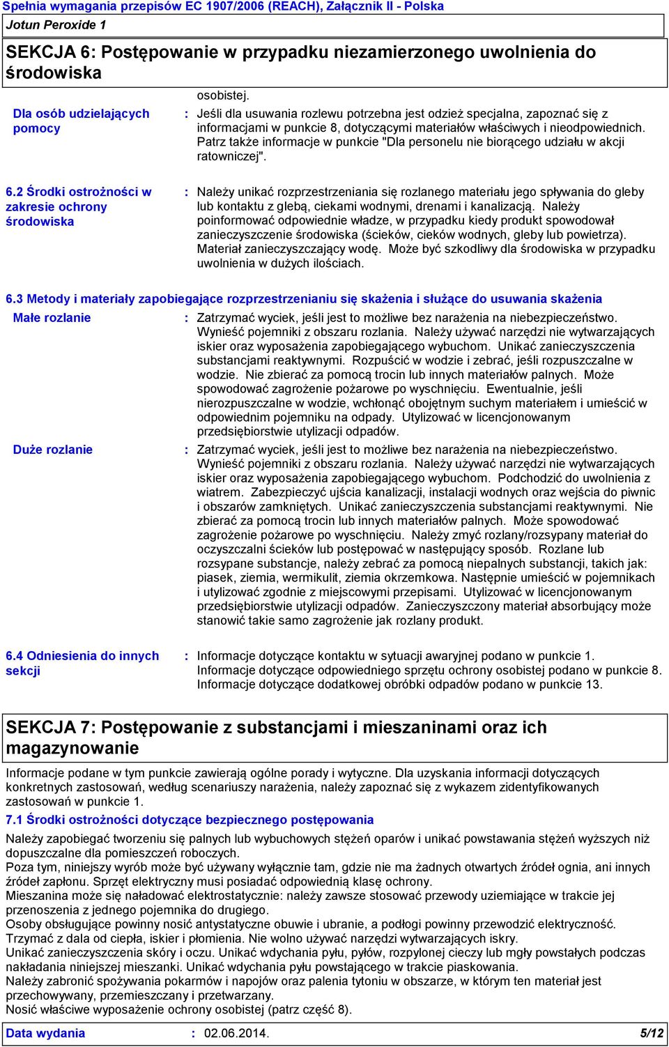 Patrz także informacje w punkcie "Dla personelu nie biorącego udziału w akcji ratowniczej". 6.
