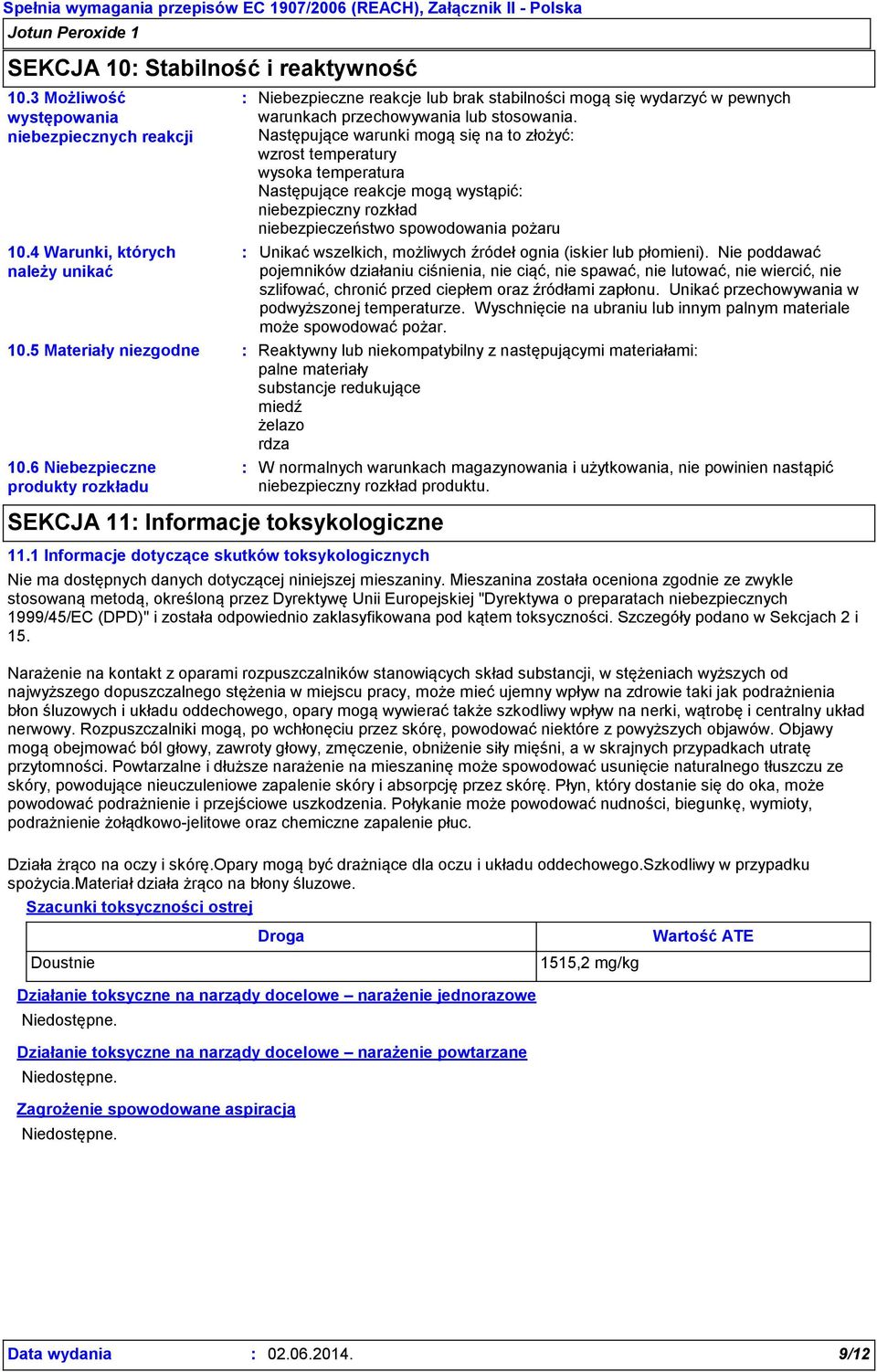 1 Informacje dotyczące skutków toksykologicznych Niebezpieczne reakcje lub brak stabilności mogą się wydarzyć w pewnych warunkach przechowywania lub stosowania.