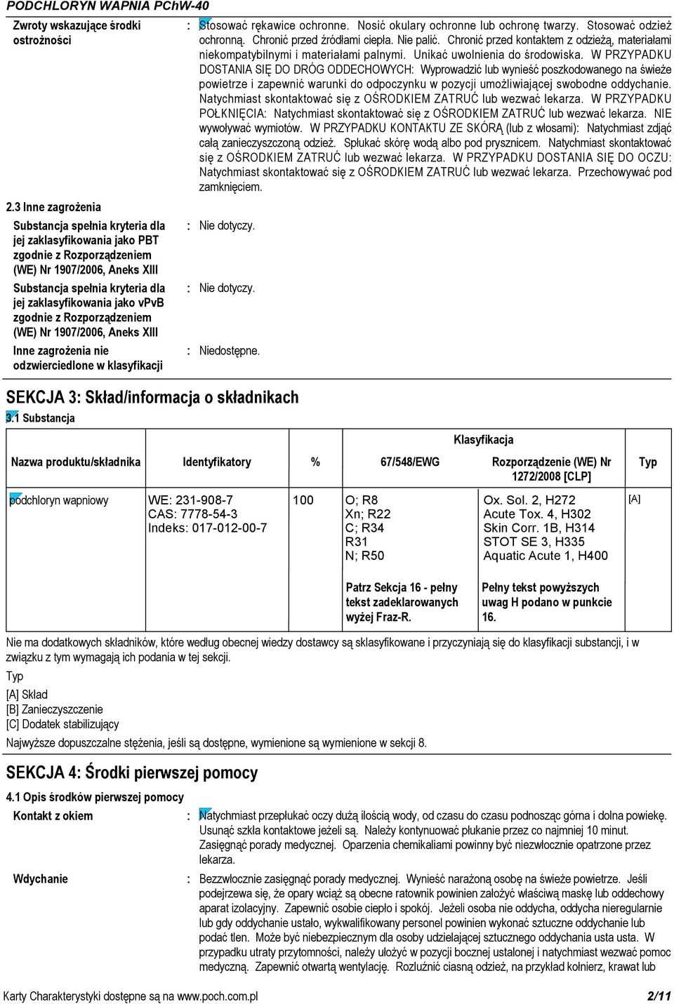 zgodnie z Rozporządzeniem (WE) Nr 1907/2006, Aneks XIII Inne zagrożenia nie odzwierciedlone w klasyfikacji Nazwa produktu/składnika Stosować rękawice ochronne.