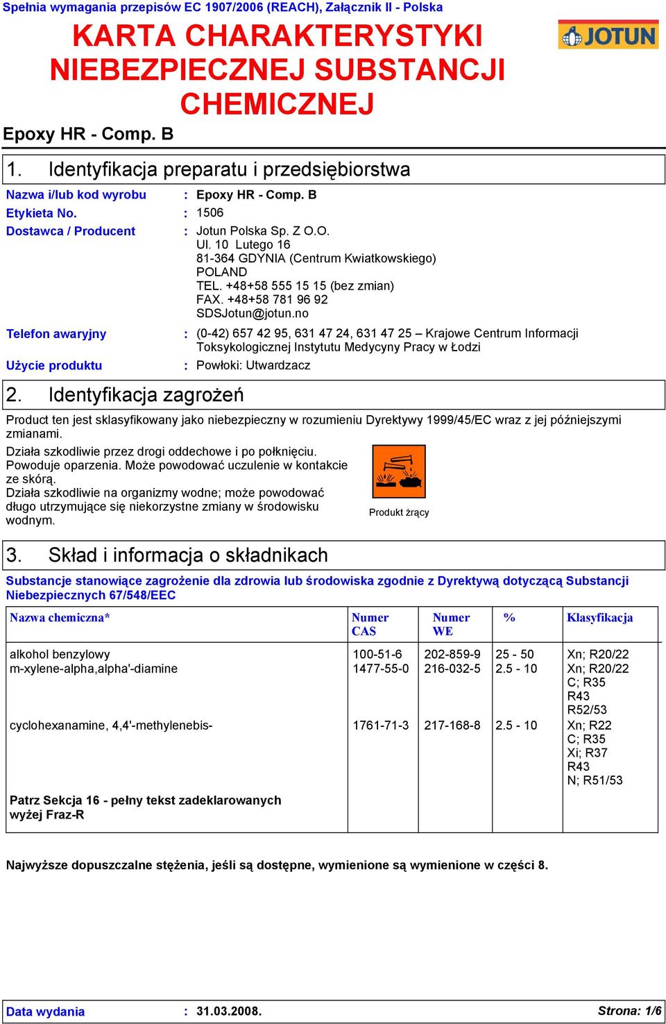 10 Lutego 16 81-364 GDYNIA (Centrum Kwiatkowskiego) POLAND TEL. +48+58 555 15 15 (bez zmian) FAX. +48+58 781 96 92 SDSJotun@jotun.no Telefon awaryjny Użycie produktu 2.