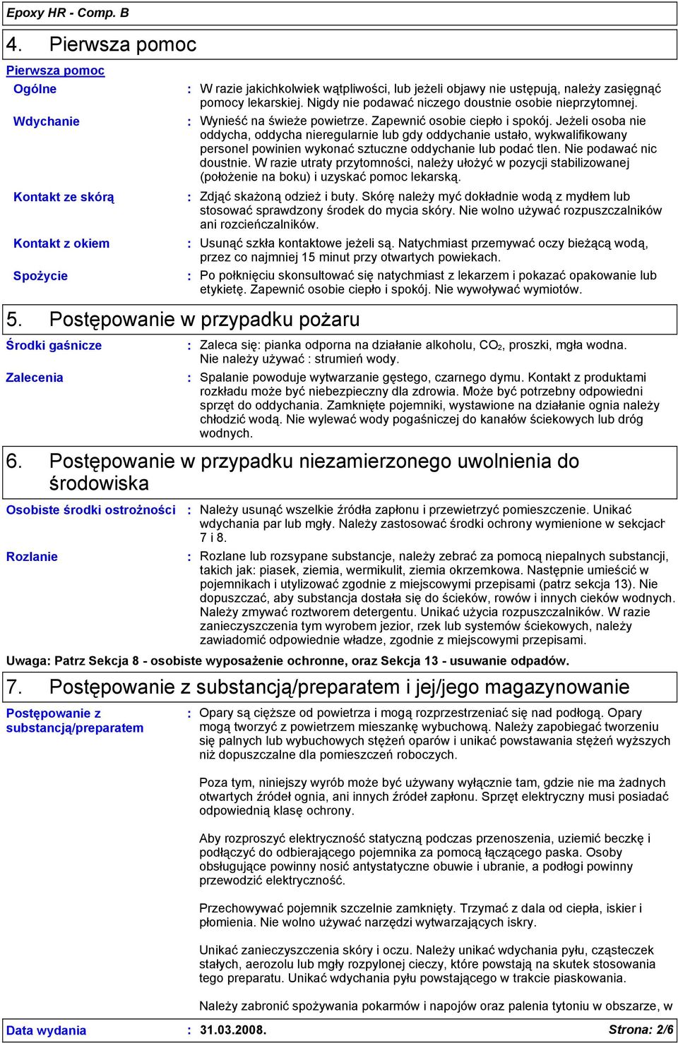 Jeżeli osoba nie oddycha, oddycha nieregularnie lub gdy oddychanie ustało, wykwalifikowany personel powinien wykonać sztuczne oddychanie lub podać tlen. Nie podawać nic doustnie.