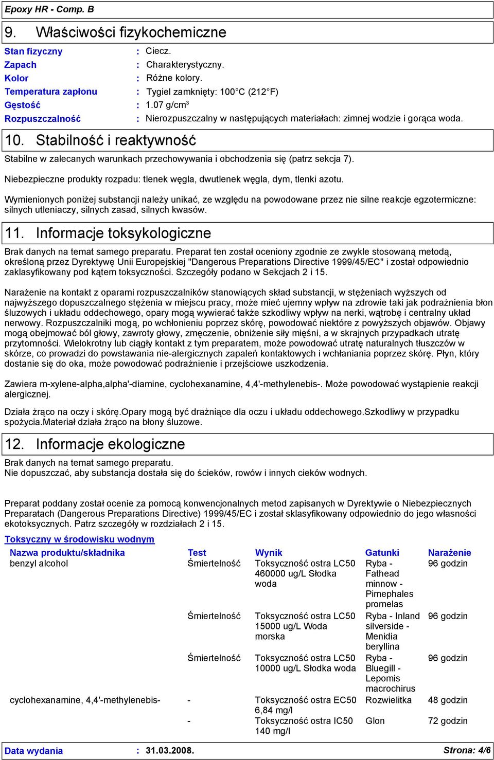 Niebezpieczne produkty rozpadu tlenek węgla, dwutlenek węgla, dym, tlenki azotu.