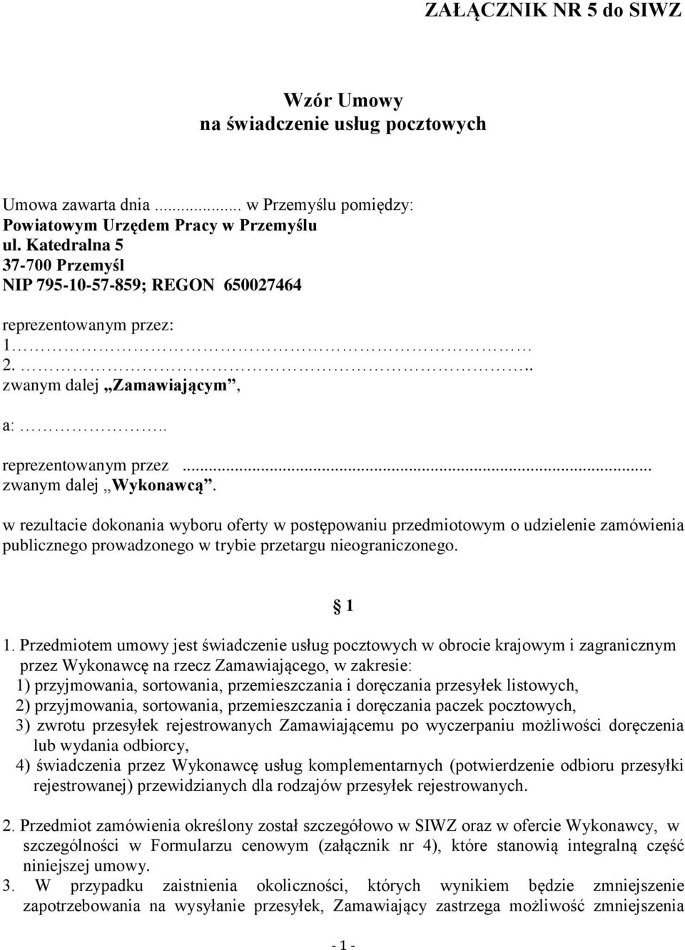 w rezultacie dokonania wyboru oferty w postępowaniu przedmiotowym o udzielenie zamówienia publicznego prowadzonego w trybie przetargu nieograniczonego. 1 1.