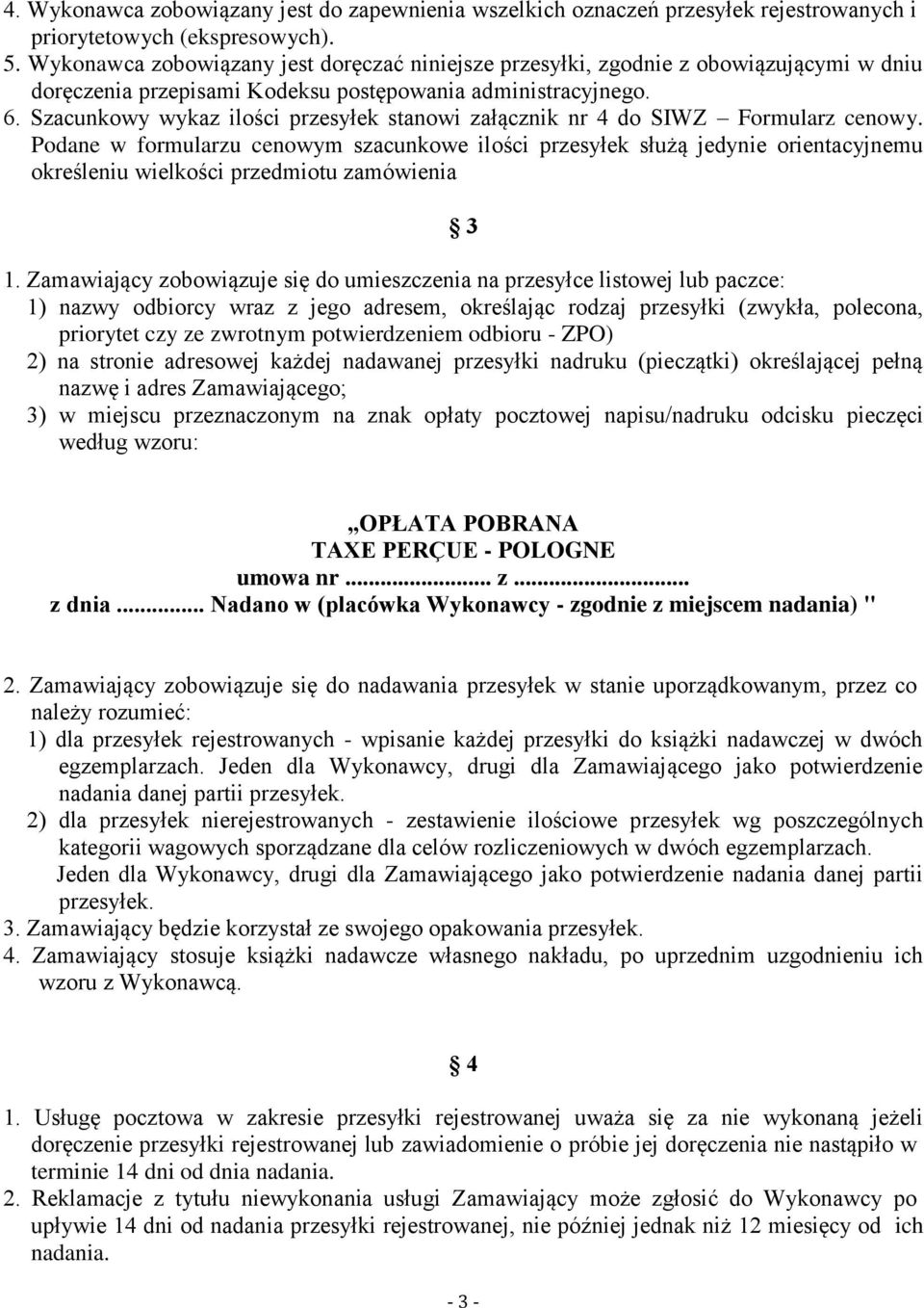 Szacunkowy wykaz ilości przesyłek stanowi załącznik nr 4 do SIWZ Formularz cenowy.