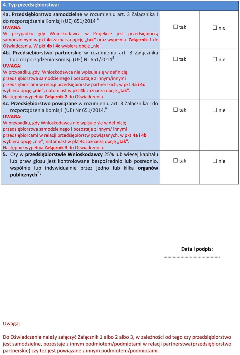 Oświadczenia. W pkt 4b i 4c wybiera opcję nie. 4b. Przedsiębiorstwo partnerskie w rozumieniu art. 3 Załącznika I do rozporządzenia Komisji (UE) Nr 651/2014 5.