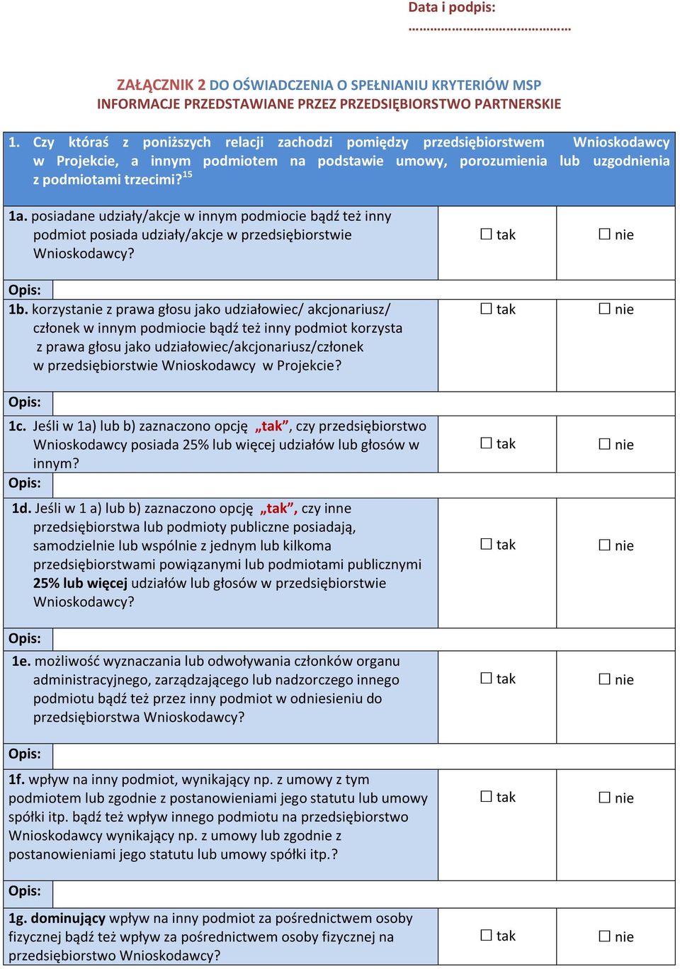 posiadane udziały/akcje w innym podmiocie bądź też inny podmiot posiada udziały/akcje w przedsiębiorstwie Wnioskodawcy? 1b.