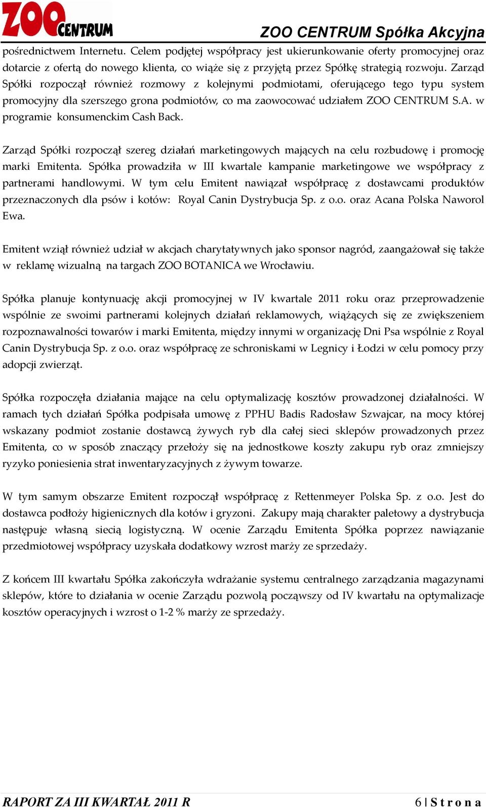 w programie konsumenckim Cash Back. Zarząd Spółki rozpoczął szereg działań marketingowych mających na celu rozbudowę i promocję marki Emitenta.