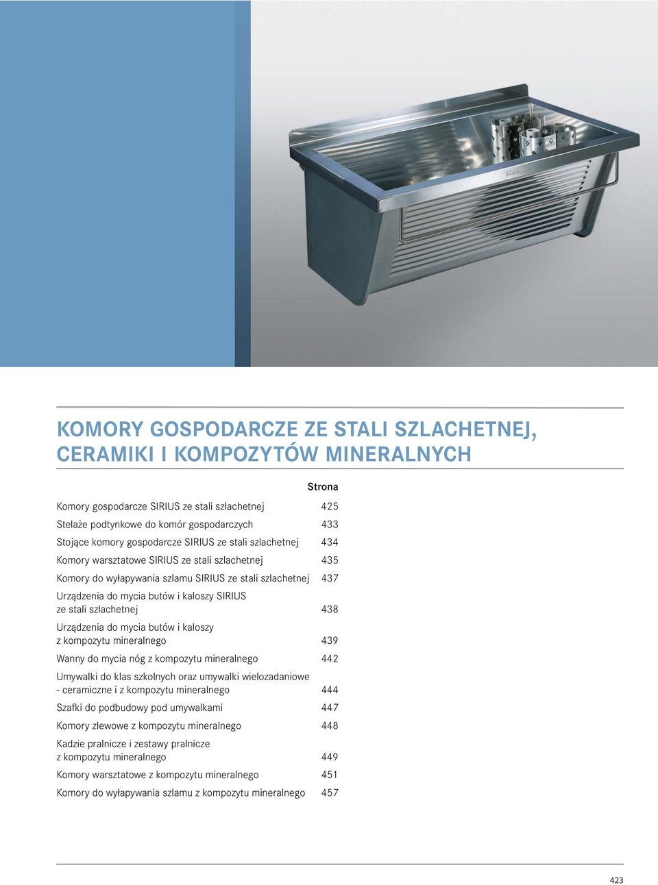 ze stali szlachetnej 438 Urządzenia do mycia butów i kaloszy z kompozytu mineralnego 439 Wanny do mycia nóg z kompozytu mineralnego 442 Umywalki do klas szkolnych oraz umywalki wielozadaniowe -