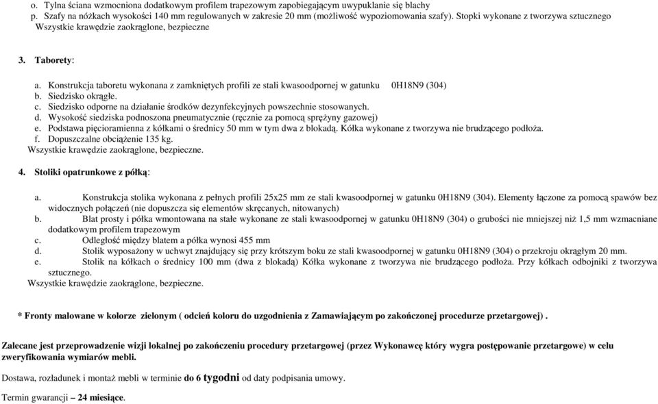 Siedzisko okrągłe. c. Siedzisko odporne na działanie środków dezynfekcyjnych powszechnie stosowanych. d. Wysokość siedziska podnoszona pneumatycznie (ręcznie za pomocą spręŝyny gazowej) e.