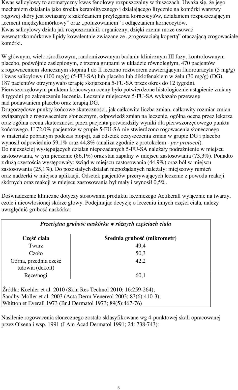 rozpuszczającym cement międzykomórkowy oraz poluzowaniem i odłączaniem korneocytów.