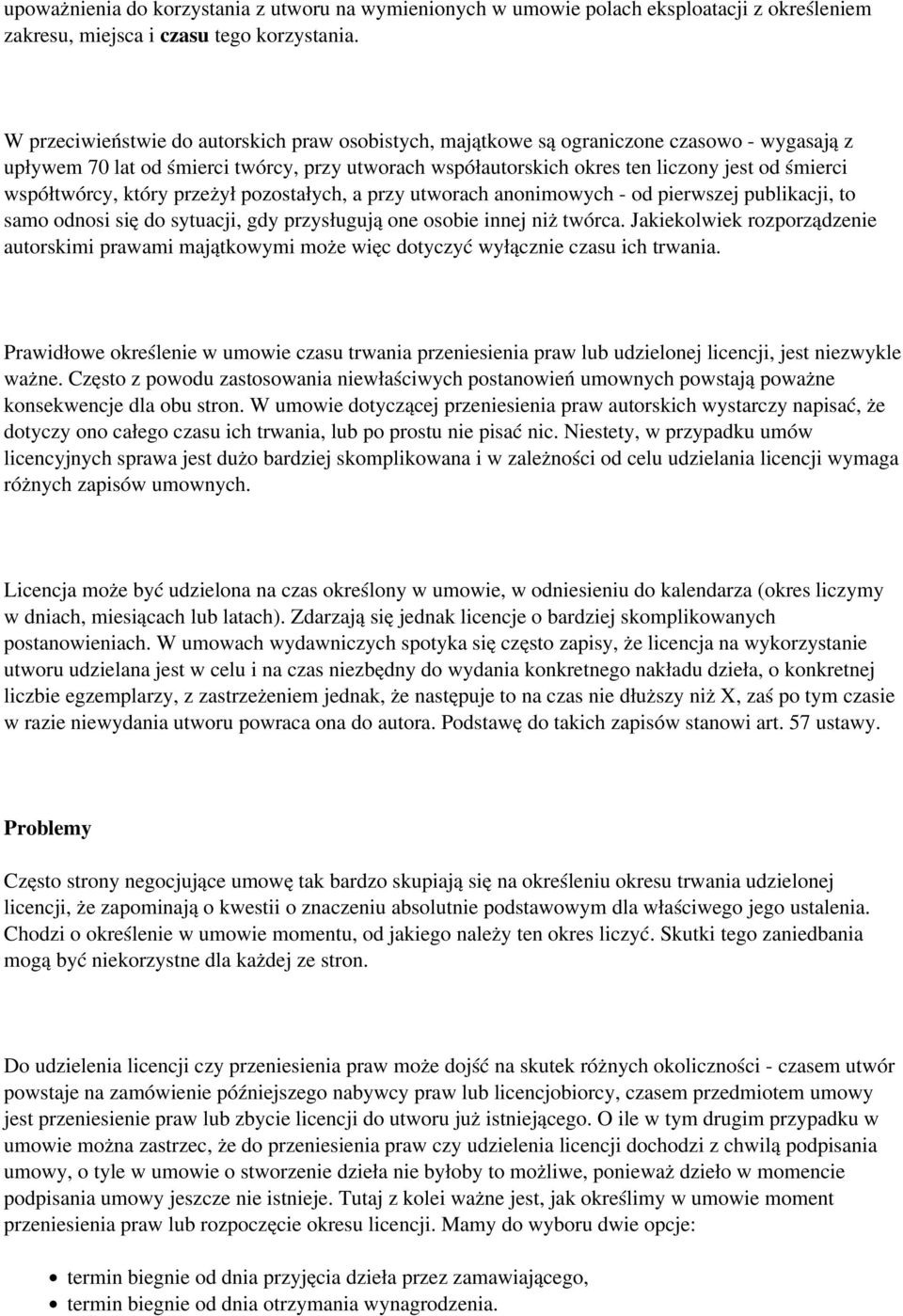 współtwórcy, który przeżył pozostałych, a przy utworach anonimowych - od pierwszej publikacji, to samo odnosi się do sytuacji, gdy przysługują one osobie innej niż twórca.