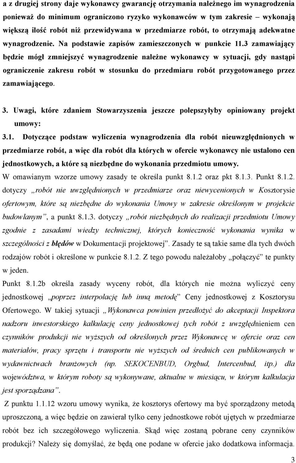 3 zamawiający będzie mógł zmniejszyć wynagrodzenie należne wykonawcy w sytuacji, gdy nastąpi ograniczenie zakresu robót w stosunku do przedmiaru robót przygotowanego przez zamawiającego. 3.